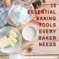 The title of a post about 15 baking tools that every baker needs.